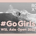 #GoGirlsで「WSL ASIA OPEN 2022」に出場し、世界を目指すロキシーアスリートを応援しよう！