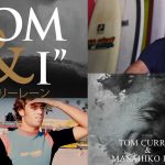 「THE SURF」創業者でオーナーの紀藤雅彦氏と3度の世界チャンピオンであるトム・カレンの物語「TOM ＆ I」